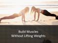 Build Muscles Without Lifting Weights PowerPoint PPT Presentation
