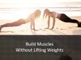 Build Muscles Without Lifting Weights (1) PowerPoint PPT Presentation