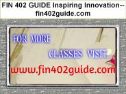 FIN 402 GUIDE Inspiring Innovation--fin402guide.com