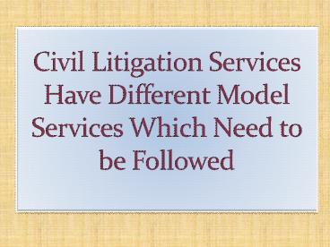Civil Litigation Services Have Different Model Services Which Need to be Followed