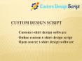 Custom t-shirt design software - Online custom t-shirt design script PowerPoint PPT Presentation