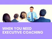 When You Need Executive Coaching