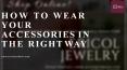 How to Wear Your Accessories in The Right Way - Fashion Accessories Store