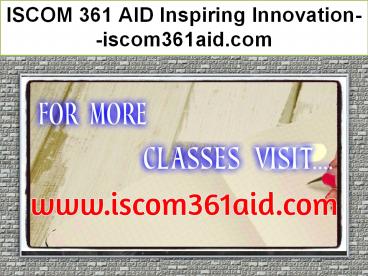 ISCOM 361 AID Inspiring Innovation--iscom361aid.com