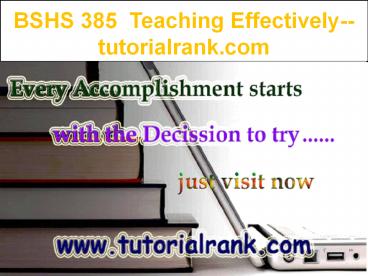 BSHS 385 Teaching Effectively--tutorialrank.com
