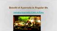 Benefit of Ayurveda in Regular life PowerPoint PPT Presentation