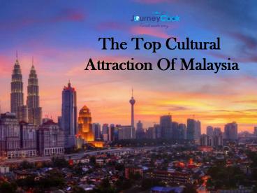 The Top Cultural Attraction Of Malaysia