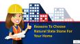 Reasons To Choose Natural Slate Stone For Your Home