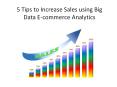 5 Tips to Increase Sales using Big Data E-commerce Analytics PowerPoint PPT Presentation
