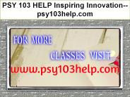 PSY 103 HELP Inspiring Innovation--psy103help.com