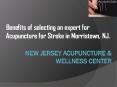 Benefits of selecting an expert for Acupuncture for Stroke in Morristown, NJ. PowerPoint PPT Presentation
