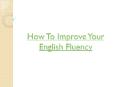 How to Improve your English Fluency PowerPoint PPT Presentation