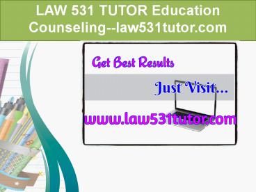LAW 531 TUTOR Education Counseling--law531tutor.com