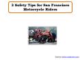 3 Safety Tips for San Francisco Motorcycle Riders PowerPoint PPT Presentation