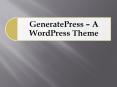 GeneratePress – A WordPress Theme PowerPoint PPT Presentation