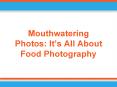 Mouthwatering Photos: It’s All About Food Photography PowerPoint PPT Presentation
