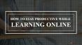 Tips To Stay Focused And Productive While Studying For Online Classes PowerPoint PPT Presentation