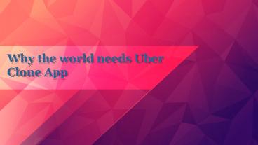 Why the world needs uber clone app