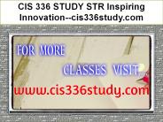 CIS 336 STUDY STR Inspiring Innovation--cis336study.com