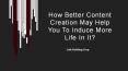 How Better Content Creation May Help You To Induce More Life In It? PowerPoint PPT Presentation