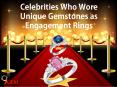 Celebrities Who Wore Unique Gemstones as Engagement Rings PowerPoint PPT Presentation