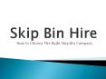 Skip Bin Hire - How to choose the right Skip Bin Company PowerPoint PPT Presentation