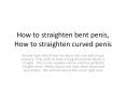 How to straighten bent penis, How to straighten curved penis PowerPoint PPT Presentation