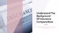 Understand The Background Of Insurance Company Now PowerPoint PPT Presentation