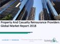 Property And Casualty Reinsurance Providers Global Market Report 2018 PowerPoint PPT Presentation