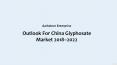 Outlook For China Glyphosate Market 2018–2022 - Market Research PowerPoint PPT Presentation