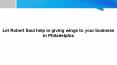 Let Robert Saul help in giving wings to your business in Philadelphia PowerPoint PPT Presentation