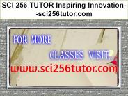 SCI 256 TUTOR Inspiring Innovation--sci256tutor.com