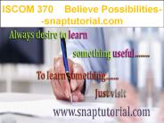 ISCOM 370   Believe Possibilities--snaptutorial.com