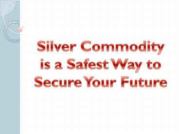 Silver commodity is a Safest Way to Secure Your Future