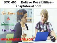 BCC 403  Believe Possibilities--snaptutorial.com