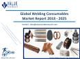 Welding Consumables Market 2018| Dynamics, Segmentation and Key Players Analysis Till 2025 PowerPoint PPT Presentation
