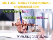 MGT 465   Believe Possibilities--snaptutorial.com