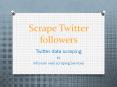 Twitter data scraping brief : To scrape twitter followers PowerPoint PPT Presentation