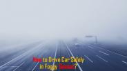 How to Drive Car Safely in Foggy Season?