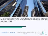 Motor Vehicle Parts Manufacturing Global Market Report 2018 (1)