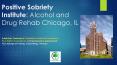 Positive Sobriety Institute: Alcohol and Drug Rehab Chicago, IL PowerPoint PPT Presentation