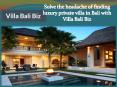 Solve the headache of finding luxury private villa in Bali with Villa Bali Biz PowerPoint PPT Presentation