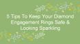 5 Tips To Keep Your Diamond Engagement Rings Safe & Looking Sparkling PowerPoint PPT Presentation