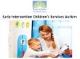 Early Intervention Children's Services Autism PowerPoint PPT Presentation
