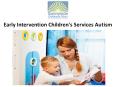 Early Intervention Children's Services Autism (1) PowerPoint PPT Presentation