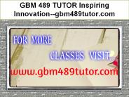 GBM 489 TUTOR Inspiring Innovation--gbm489tutor.com