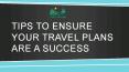 Tips To ensure your travel plans are a success