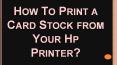 How to Print a Card Stock from Your Hp Printer? PowerPoint PPT Presentation