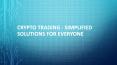 Crypto trading - Simplified Solutions for Everyone PowerPoint PPT Presentation