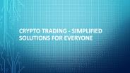 Crypto trading - Simplified Solutions for Everyone